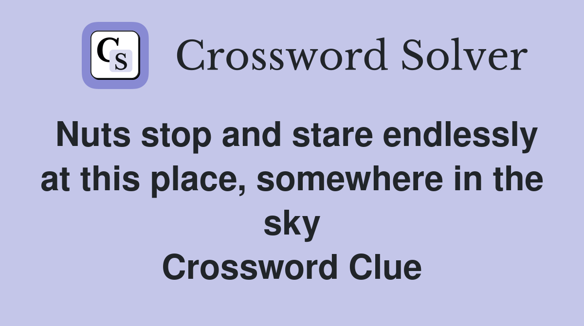 Nuts stop and stare endlessly at this place, somewhere in the sky